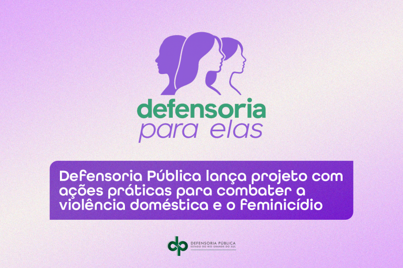 Defensoria Pública lança projeto com ações práticas para combater a violência doméstica e o feminicídio